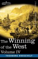 The Winning Of The West, Vol. Iv (in Four Volumes) di Roosevelt Theodore Roosevelt edito da Cosimo