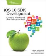 iOS 10 SDK Development di Chris Adamson, Janie Clayton edito da Pragmatic Bookshelf