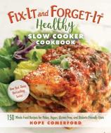 Fix-It and Forget-It Healthy Slow Cooker Cookbook: 150 Whole Food Recipes for Paleo, Vegan, Gluten-Free, and Diabetic-Fr di Hope Comerford edito da GOOD BOOKS