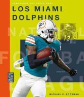 Los Miami Dolphins di Michael E. Goodman edito da CREATIVE ED & PAPERBACKS