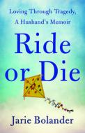 Ride Or Die di Jarie Bolander edito da SparkPress