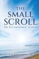The Small Scroll di Christopher Miller edito da WordHouse Book Publishing