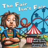 The Fair Isn't Fair di Jacob Grovey, Lakeem Wilson edito da Global Genius Society