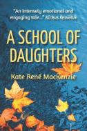 A School of Daughters di Kate Rene' MacKenzie edito da FIDELIS PUB