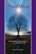 Mystical Partnership: Extraordinary Experiences of an Ordinary Life di Deborah Evans Hogan edito da LIGHTNING SOURCE INC