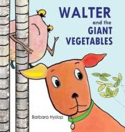 Walter and the Giant Vegetables di Barbara Hyslop edito da LIGHTNING SOURCE INC