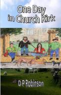 One Day in Church Kirk di Derek P. Robinson edito da LIGHTNING SOURCE INC