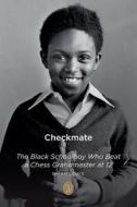 CHECKMATE: THE BLACK SCHOOLBOY WHO BEAT di BRIAN LEWIS edito da LIGHTNING SOURCE UK LTD