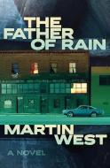 The Father Of Rain di Martin West edito da Anvil Press