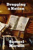 Drugging a Nation di Samuel Merwin edito da Binker North