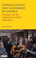 Foreign Policy and Leadership in Nigeria di Steve Itugbu edito da I.B. Tauris & Co. Ltd.
