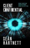 Client Confidential: Spooks, Secrets and Counter-Espionage During the Celtic Tiger di Sean Hartnett edito da PAPERBACKSHOP UK IMPORT