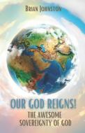 OUR GOD REIGNS! di Brian Johnston edito da Hayes Press