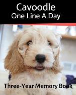 Cavoodle - One Line a Day: A Three-Year Memory Book to Track Your Dog's Growth di Brightview Journals edito da INDEPENDENTLY PUBLISHED