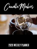 Candle Maker 2020 Weekly Planner: A 52-Week Calendar for Artists Who Make Candles di Publishing edito da INDEPENDENTLY PUBLISHED