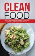 Clean Food - 30 anti-inflammatory recipes to reverse chronic illness and start healing di Gary P. Torres edito da Gary P. Torres
