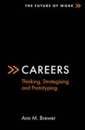 Careers: Thinking, Strategising and Prototyping di Ann M. Brewer edito da EMERALD GROUP PUB