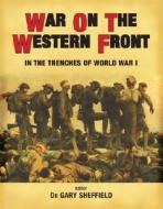 War On The Western Front di Professor Gary Sheffield edito da Bloomsbury Publishing Plc