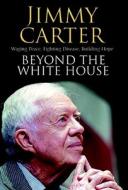 Beyond The White House di Jimmy Carter edito da Simon & Schuster