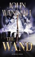 The Wand di John Wanstall edito da New Generation Publishing