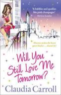Will You Still Love Me Tomorrow? di Claudia Carroll edito da HarperCollins Publishers