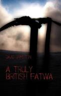 A Truly British Fatwa di David Urmston edito da Adlibbed Ltd
