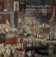 The Mercantile Effect - On Art and Exchange in the Islamicate World During the 17th and 18th Centuries di Sussan Babaie edito da Gingko Library