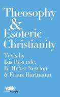Theosophy and Esoteric Christianity di R. Heber Newton, Isis Resende edito da Martin Firrell Company
