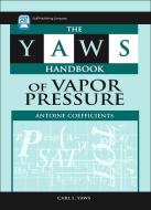The Yaws Handbook of Vapor Pressure: Antoine Coefficients di Carl L. Yaws edito da GULF PUB CO