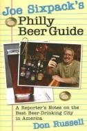 Joe Sixpack's Philly Beer Guide: A Reporter's Notes on the Best Beer-Drinking City in America di Don Russell edito da CAMINO BOOKS INC