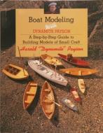 Boat Modeling with Dynamite Payson: A Step-By-Step Guide to Building Models of Small Craft di Harold H. Payson edito da WOODEN BOAT PUBN INC