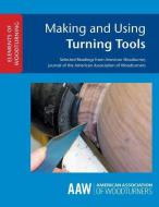 Making and Using Turning Tools di John Kelsey edito da AMER ASSN OF WOODTURNERS