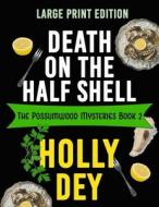 Death on the Half Shell: Large Print Edition di Holly Dey edito da BLACK MARE BOOKS