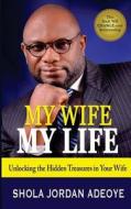 My Wife My Life di Shola Adeoye edito da CORNERSTONE PUB