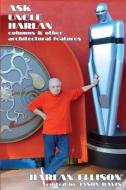Ask Uncle Harlan: Columns and Other Architectural Features di Harlan Ellison edito da LIGHTNING SOURCE INC