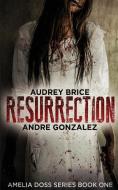 Resurrection Amelia Doss Series, Book 1 di ANDRE edito da Lightning Source Uk Ltd