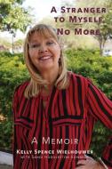 A Stranger to Myself--No More! di Kelly Wielhouwer, Sandi Huddleston-Edwards edito da J.R. Cook Publishing