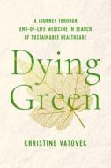 Dying Green di Christine Vatovec edito da Rutgers University Press