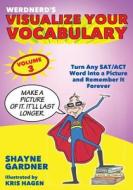 Visualize Your Vocabulary: Turn Any SAT/ACT Word Into a Picture and Remember It Forever di Mr Shayne Gardner edito da Createspace Independent Publishing Platform