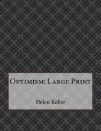 Optimism: Large Print di Helen Keller edito da Createspace Independent Publishing Platform