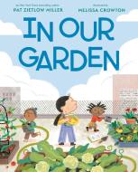 In Our Garden di Pat Zietlow Miller edito da PUTNAM YOUNG READERS