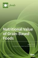 Nutritional Value of Grain-Based Foods edito da MDPI AG