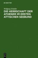 Die Herrschaft Der Athener Im Ersten Attischen Seebund di Wolfgang Schuller edito da Walter de Gruyter