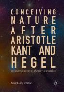 Conceiving Nature after Aristotle, Kant, and Hegel di Richard Dien Winfield edito da Springer International Publishing