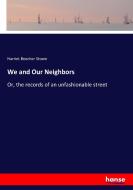We and Our Neighbors di Harriet Beecher Stowe edito da hansebooks
