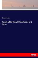 Family of Bayley of Manchester and Hope di Ernest Axon edito da hansebooks