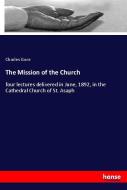 The Mission of the Church di Charles Gore edito da hansebooks