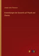 Anwendungen der Dynamik auf Physik und Chemie di Joseph John Thomson edito da Outlook Verlag