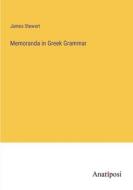 Memoranda in Greek Grammar di James Stewart edito da Anatiposi Verlag