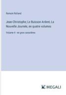 Jean-Christophe; Le Buisson Ardent, La Nouvelle Journée, en quatre volumes di Romain Rolland edito da Megali Verlag